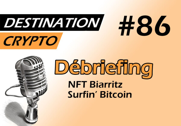 86# – Débriefing de la semaine | NFT Biarritz | Surfin’ Bitcoin (podcast)