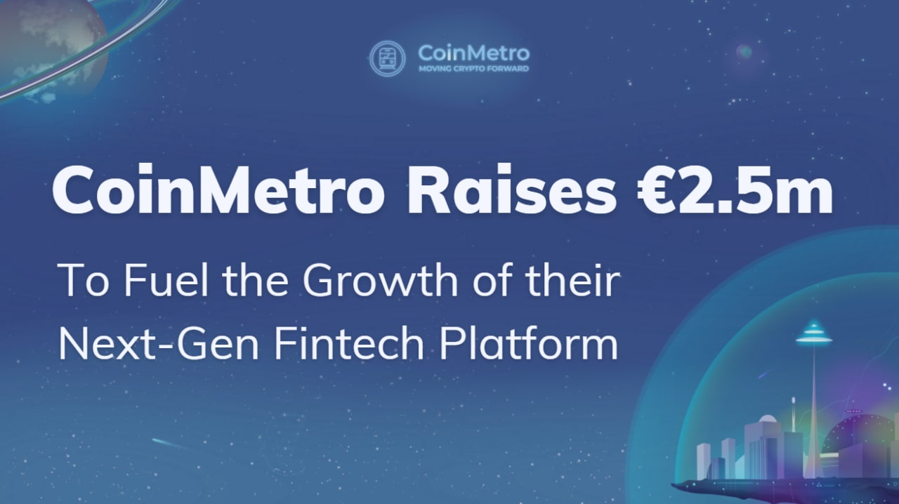 CoinMetro Raises €2.5M to Fuel the Growth of Their NextGen Fintech Platform