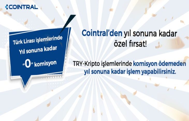 Cointral, Türk Lirası İşlemlerinde Yıl Sonuna Kadar 0 Komisyon Kampanyasını Başlattı