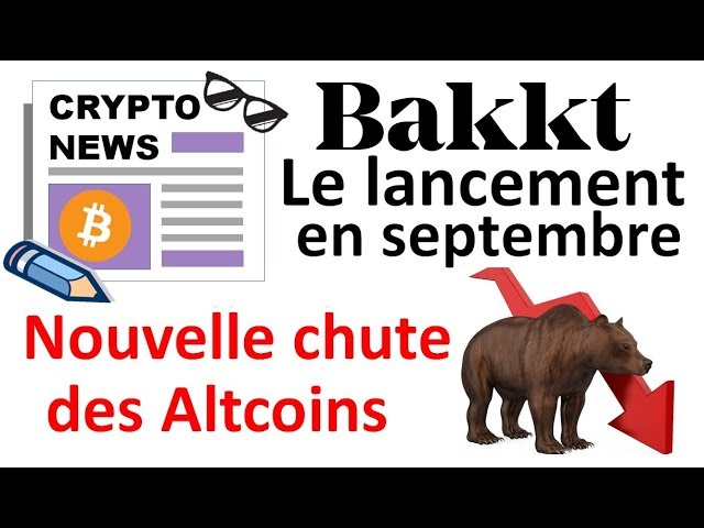 BAKKT bientôt lancé & les Altcoins, encore la crise