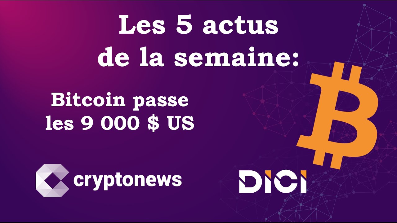Les 5 actus de la semaine: Bitcoin passe les 9000 $