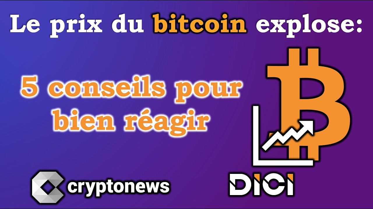 Comment réagir quand le prix du Bitcoin explose?