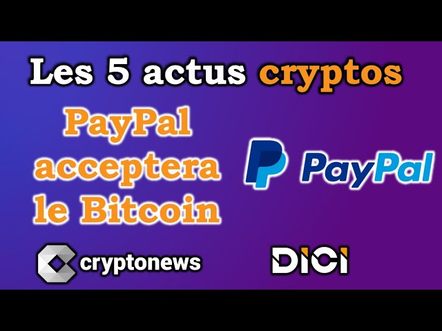 Les 5 actus cryptos de la semaine (PayPal, France, Bitcoin, Ethereum, Canada).