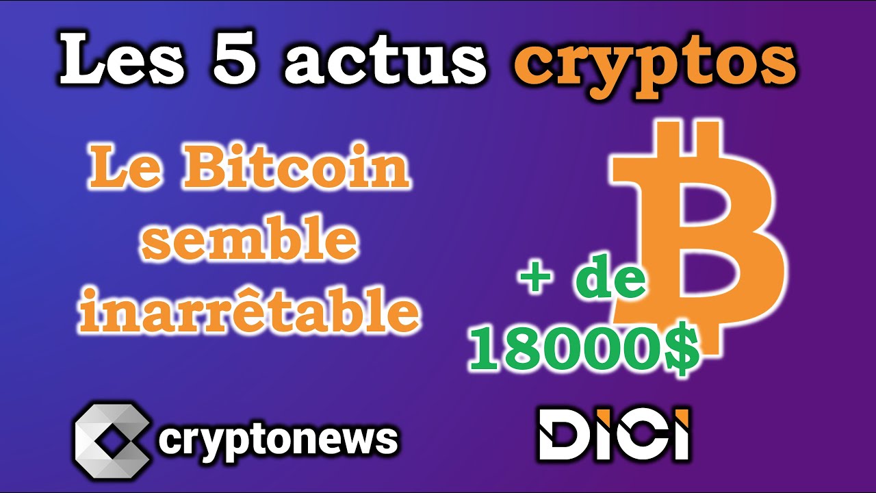 Les 5 actus cryptos de la semaine: le prix du Bitcoin dépasse les 18 000$