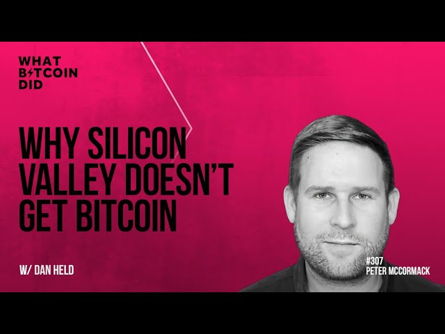 Why Silicon Valley Doesn’t Get Bitcoin with Dan Held