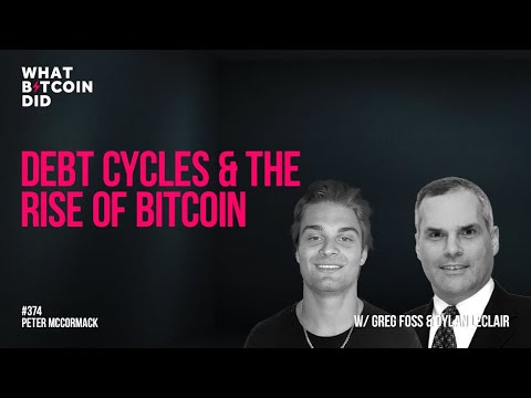 Debt Cycles & the Rise of Bitcoin with Greg Foss & Dylan LeClair