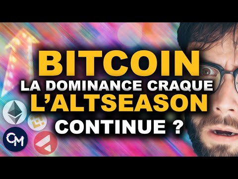 BITCOIN la DOMINANCE CRAQUE – ALTSEASON CONTINUE ?