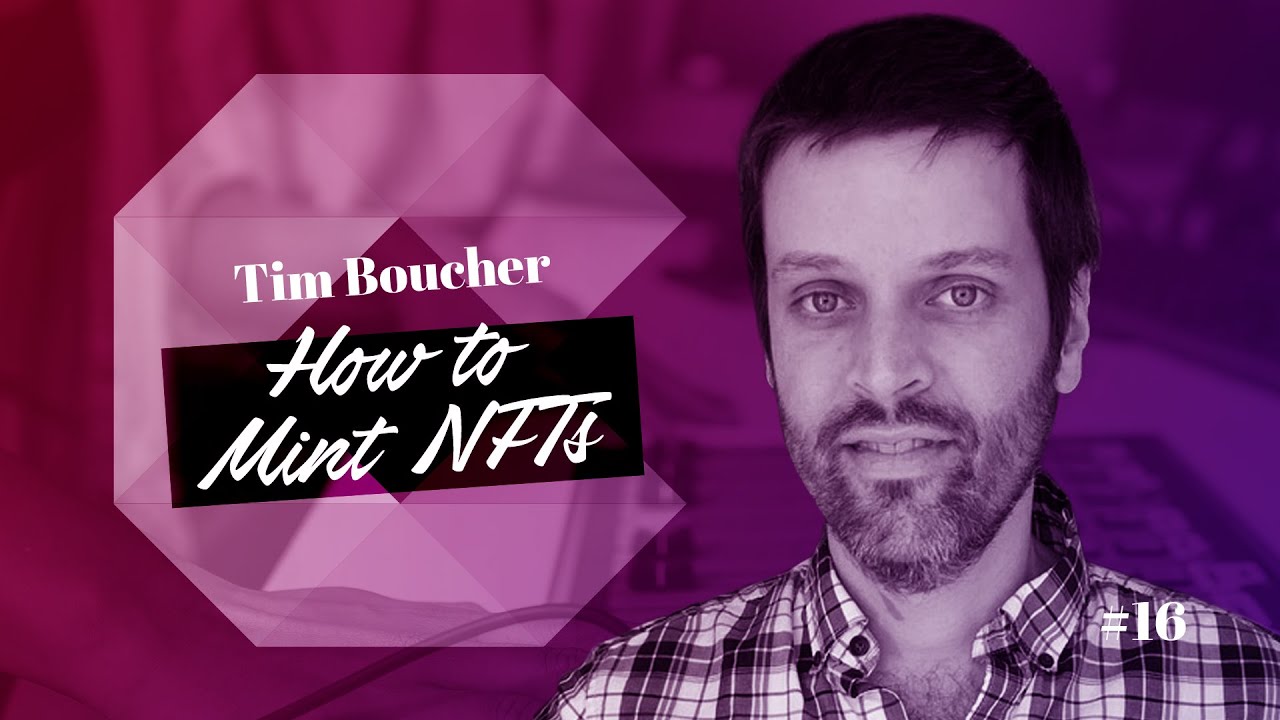 Tim Boucher on How to Mint NFTs