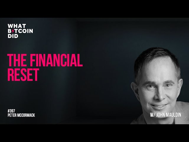 The Financial Reset with John Mauldin