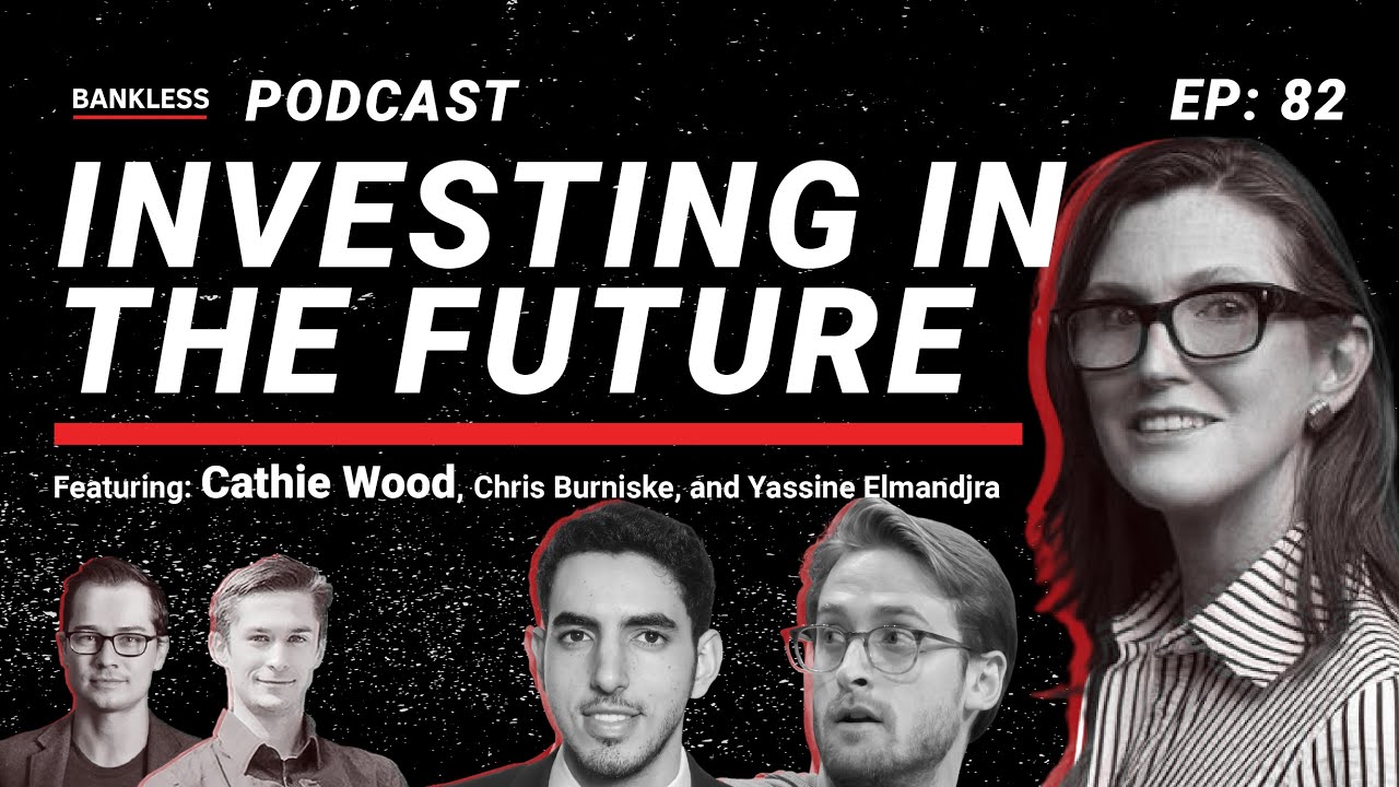 Investing in the Future w/ Cathy Wood, Chris Burniske & Yassine Elmandjra