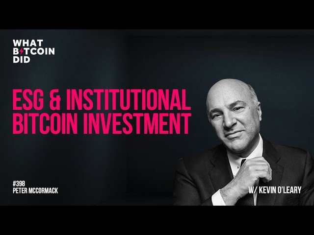 Kevin O’Leary: ESG & Institutional Bitcoin Investment
