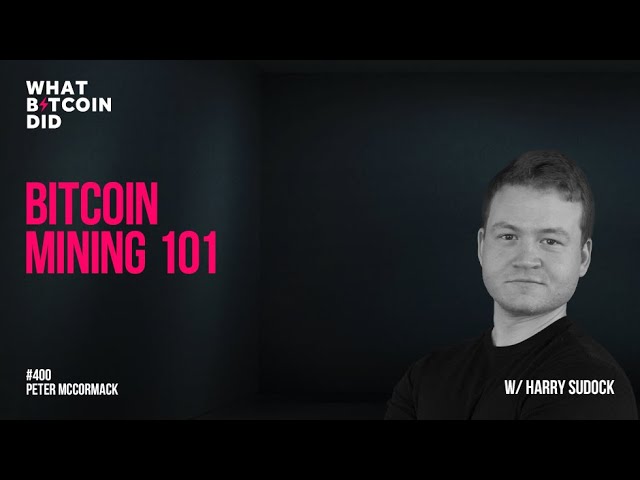 Bitcoin Mining 101 with Harry Sudock