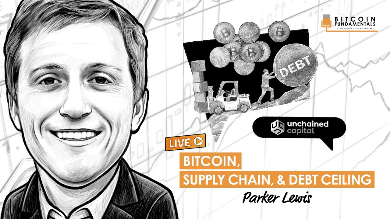 Bitcoin, Supply Chain, & Debt Ceiling w/ Parker Lewis