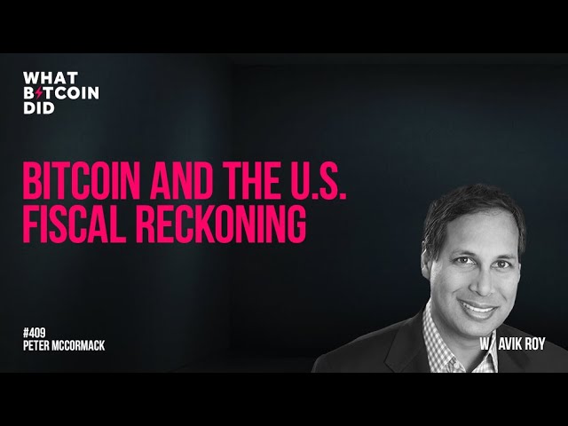 Bitcoin and the U.S. Fiscal Reckoning with Avik Roy