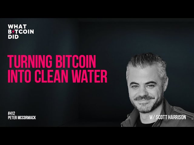 Turning Bitcoin into Clean Water with Scott Harrison