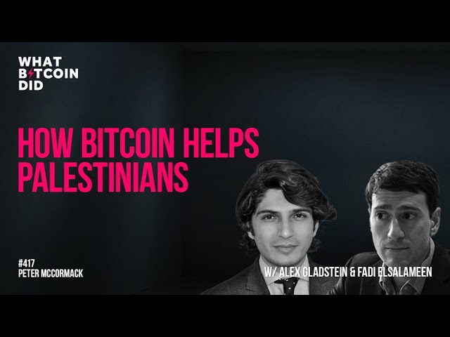 How Bitcoin Helps Palestinians with Alex Gladstein & Fadi Elsalameen