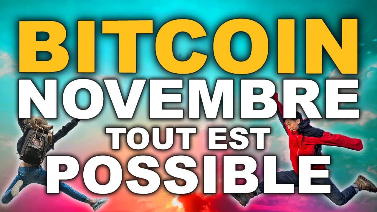 BITCOIN NOVEMBRE TOUT EST POSSIBLE ?