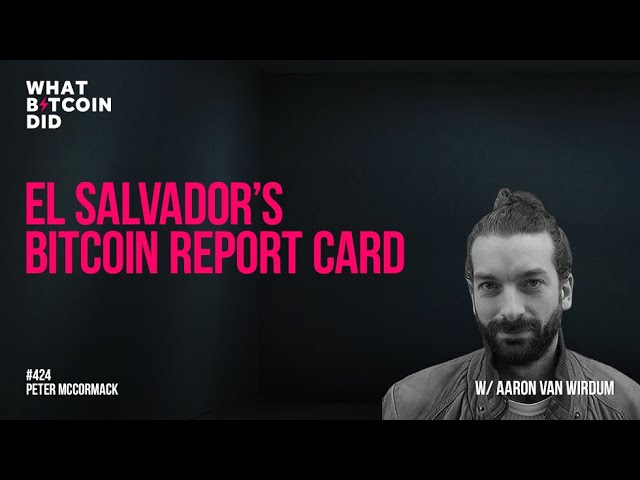 El Salvador’s Bitcoin Report Card with Aaron Van Wirdum
