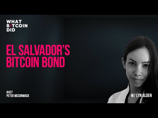 El Salvador’s Bitcoin Bond with Lyn Alden