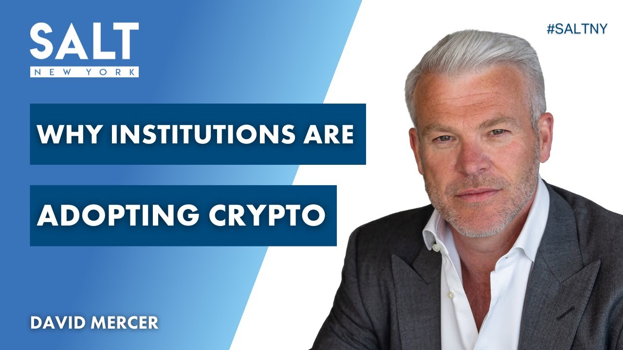 Why Institutions Are Adopting Crypto – David Mercer