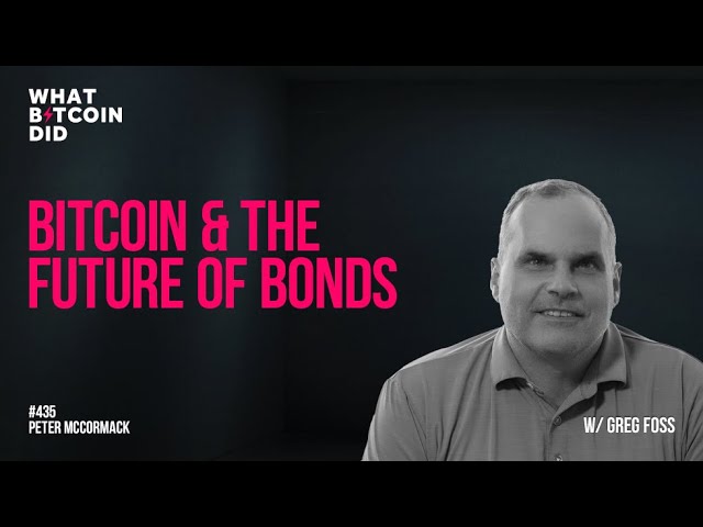 Bitcoin and the Future of Bonds with Greg Foss