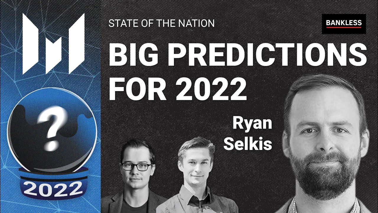 10 Predictions About Crypto in 2022 with Ryan Selkis