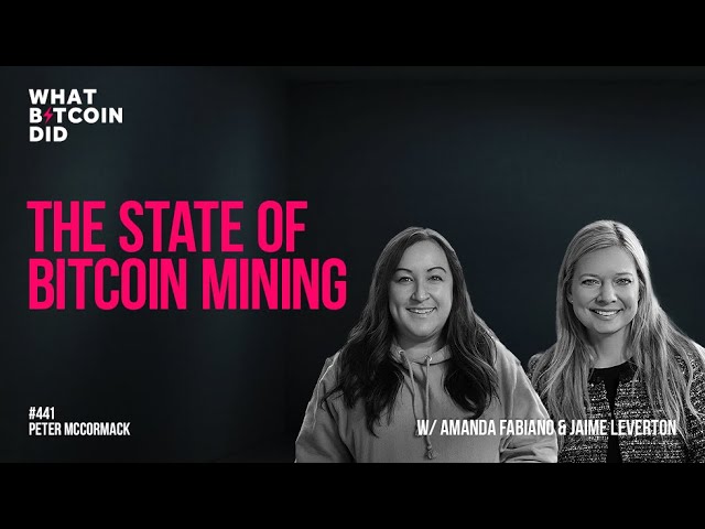 The State of Bitcoin Mining w/ Amanda Fabiano & Jaime Leverton