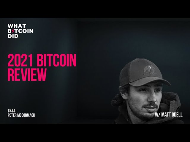 2021 Bitcoin Review with Matt Odell