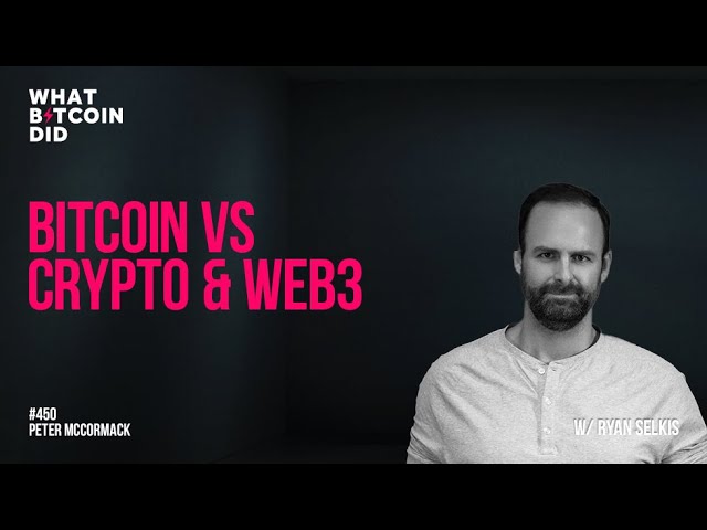 Bitcoin vs Crypto & Web3 with Ryan Selkis