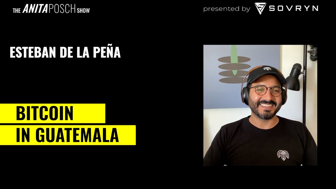 Bitcoin in Guatemala w/ Esteban de la Peña