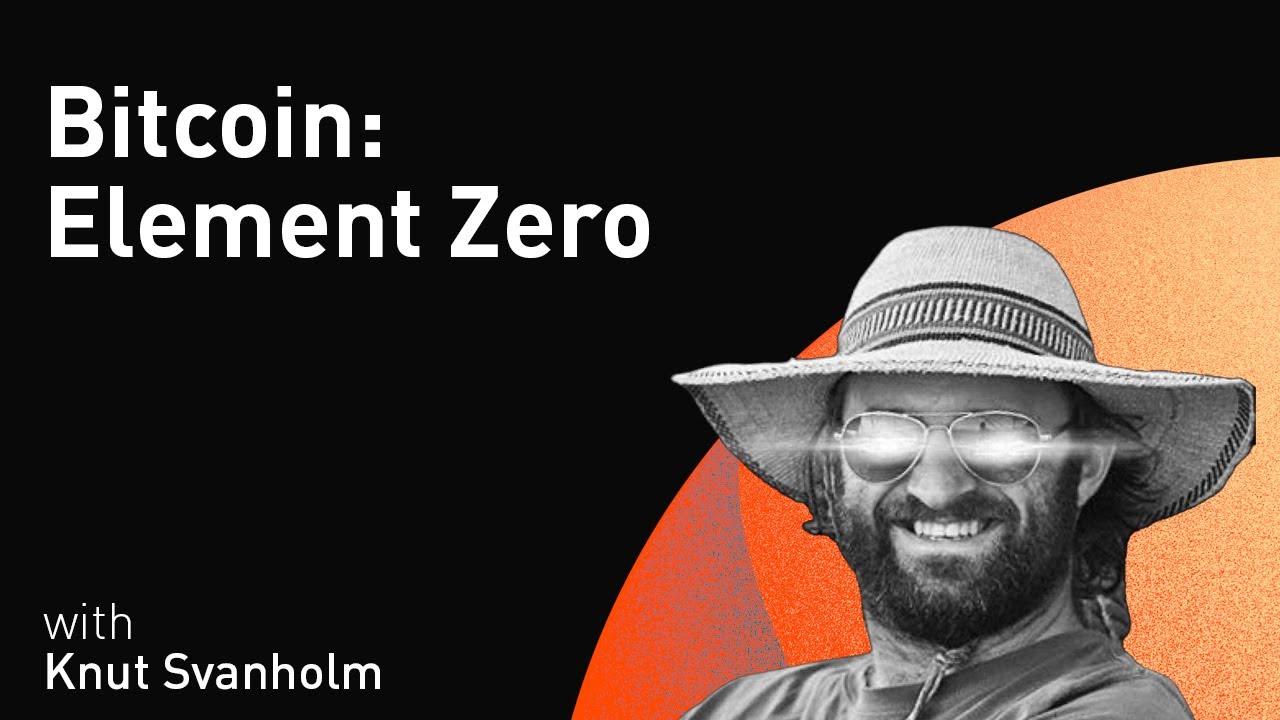 Bitcoin: Element Zero with Knut Svanholm