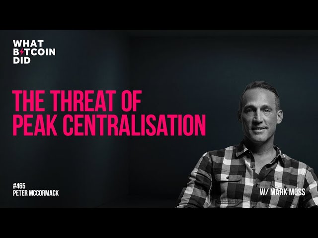 The Threat of Peak Centralisation with Mark Moss
