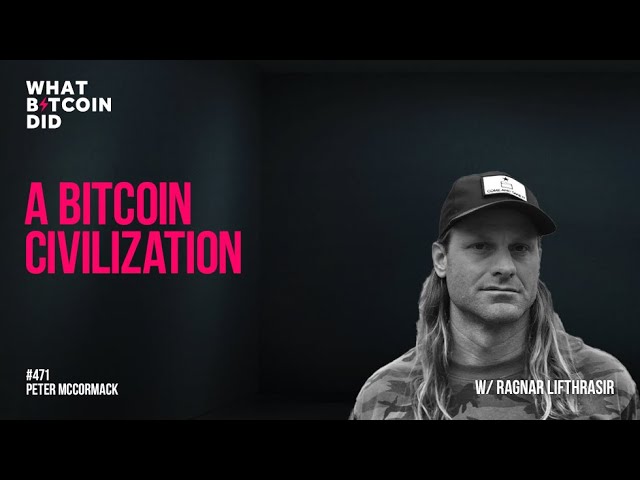 A Bitcoin Civilization with Ragnar Lifthrasir