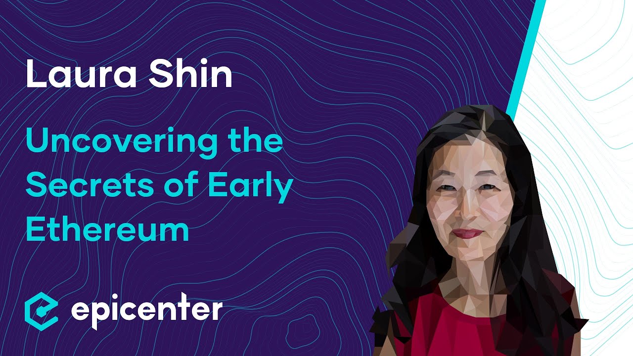 Uncovering the Secrets of Early Ethereum w/ Laura Shin