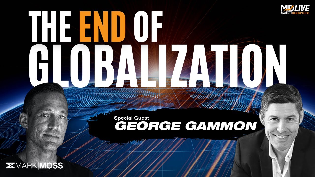 George Gammon: How to Prepare For End Of Globalization