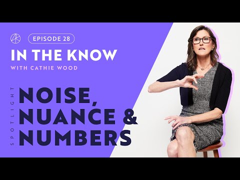 Noise, Nuance, & Numbers – Cathie Wood