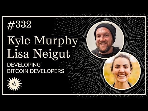 Developing Bitcoin Developers with Kyle Murphy & Lisa Neigut