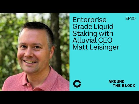 Enterprise Grade Liquid Staking with Alluvial CEO Matt Leisinger