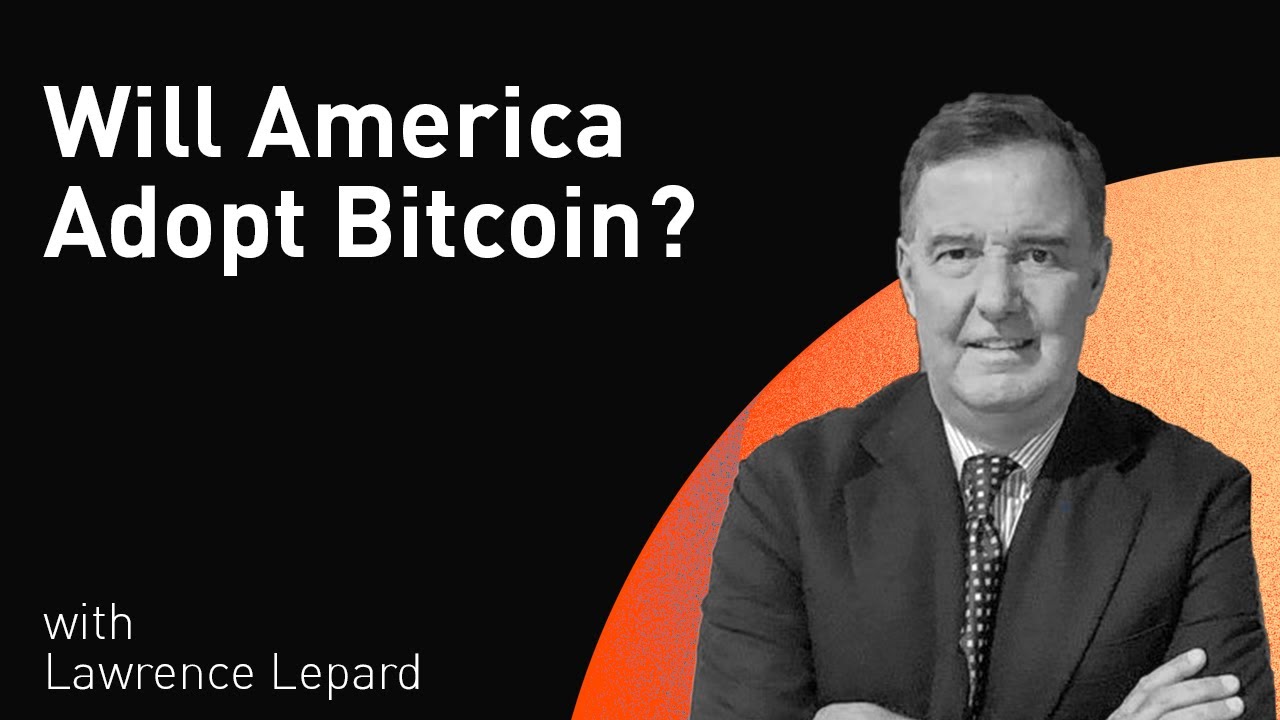 Lawrence Lepard: Will America Adopt Bitcoin?