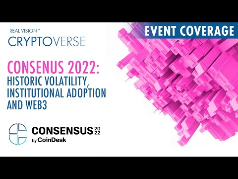 Consensus 2022: Volatility, Adoption & Web3’s Utility