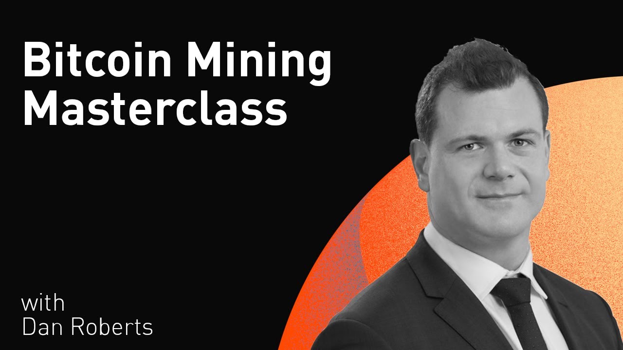 Bitcoin Mining Masterclass with Dan Roberts