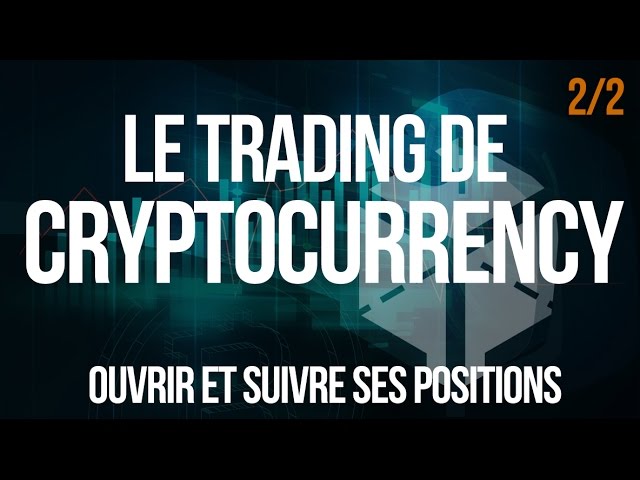 [2/2] Le Trading de Cryptomonnaies, Ouvrir et suivre ses positions