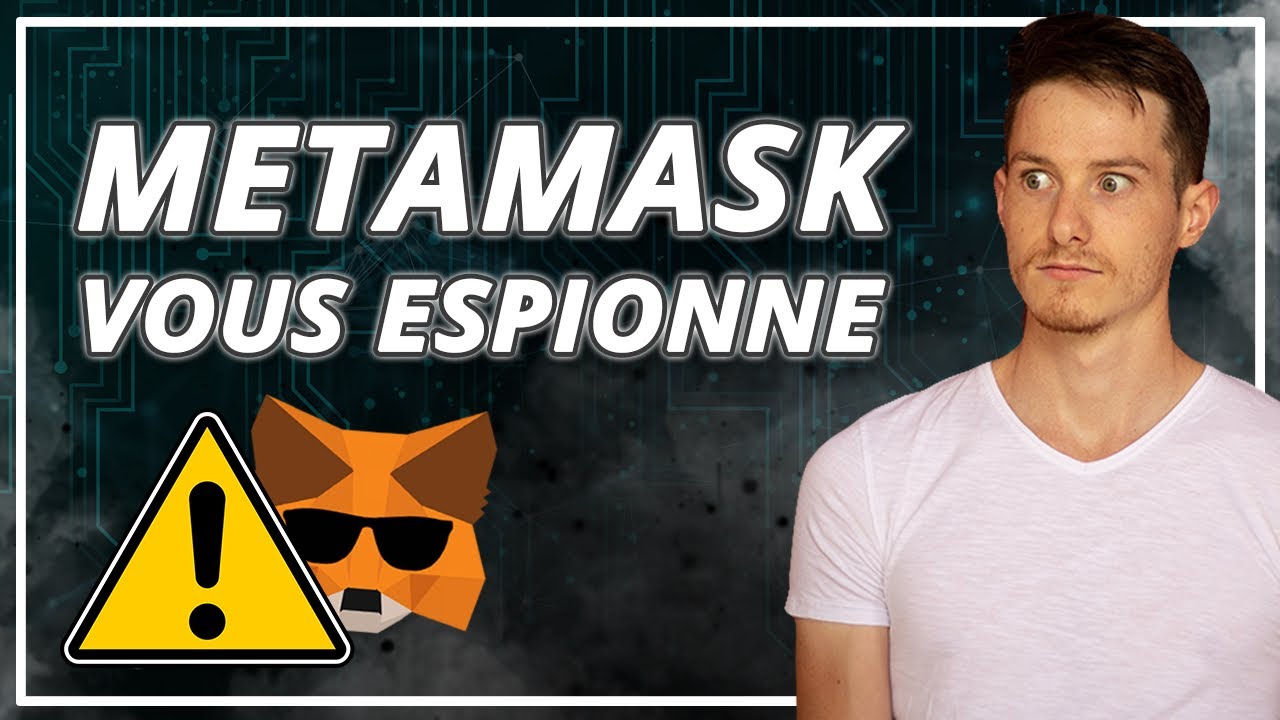 MetaMask vous espionne !!!