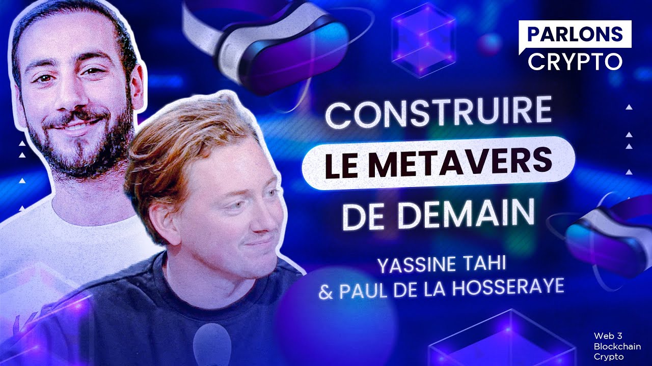 Comment s’articule le Metavers de demain ? – Parlons Crypto (Yassine Tahi et Paul de la Hosseraye)