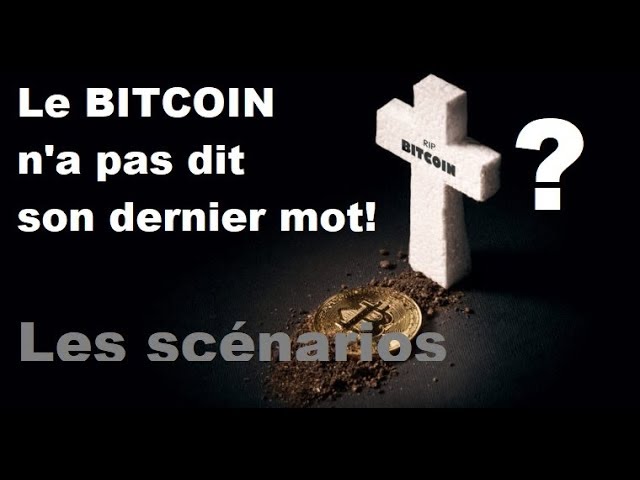 BITCOIN est-ce la fin?  Notre scénario pour 2019