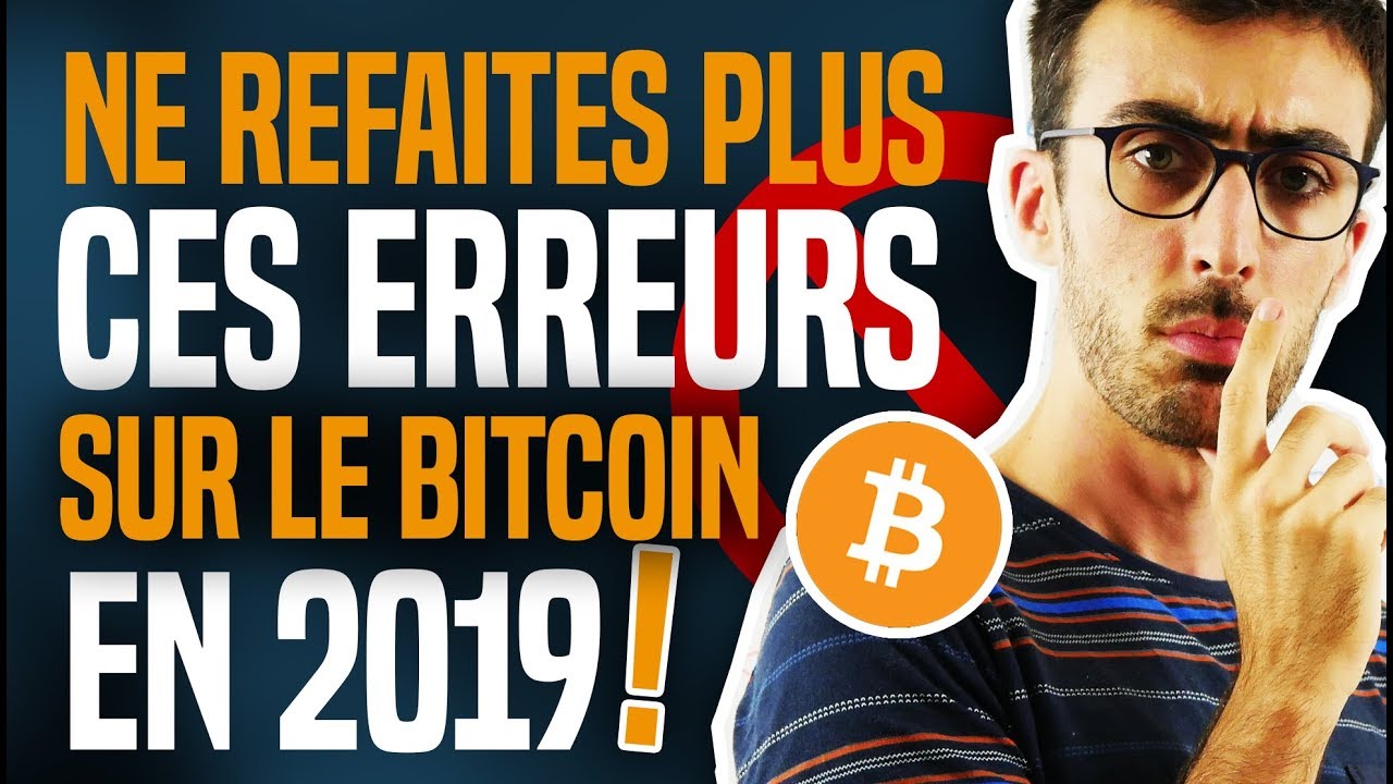 NE REFAITES PLUS CES ERREURS SUR LE BITCOIN EN 2019 ! #crypto
