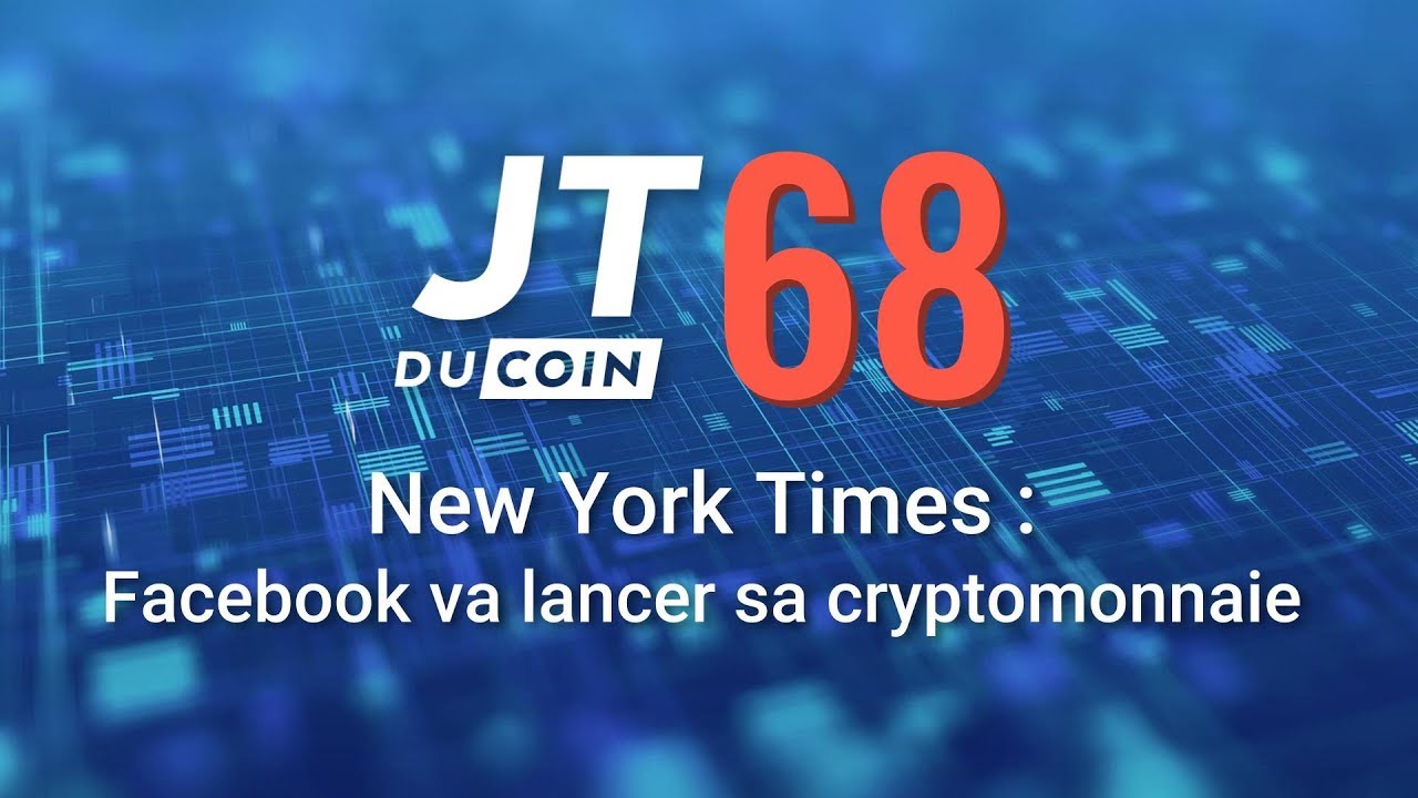 New York Times : Facebook va lancer sa cryptomonnaie #JTduCoin n°68