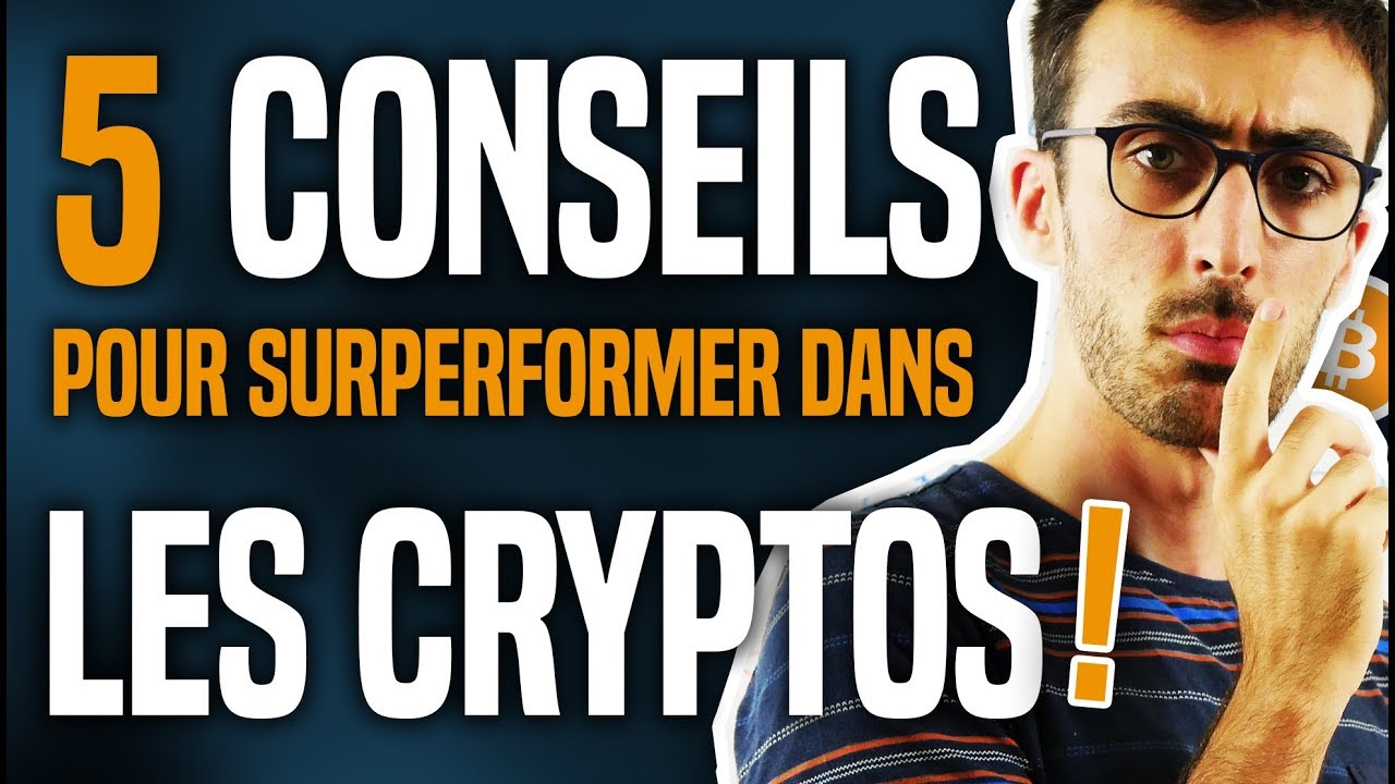Mes 5 conseils pour surperformer dans les cryptos !