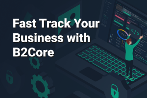 B2Broker: Fast Track Your Business with B2Core 101