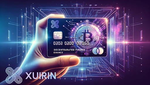 Explore How xuirin Finance ($XUIRIN) Opens the Door to the Multi-Billion Dollar DeFi Debit Card Market